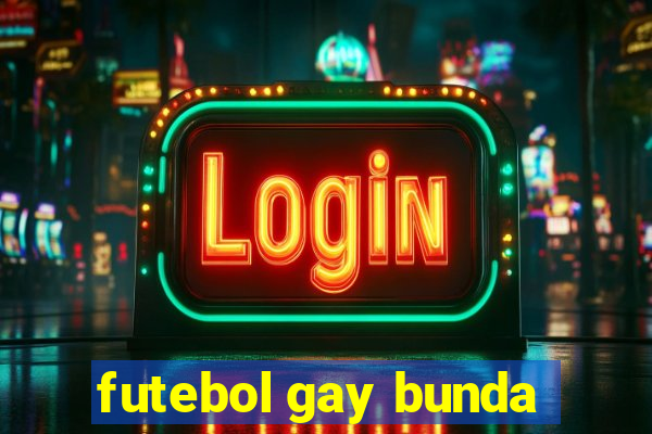 futebol gay bunda